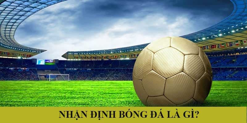 Nhận định bóng đá hôm nay Cách kết hợp nhận định bóng đá hôm nay với tỷ lệ cá cược