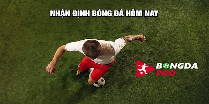 Nhận định bóng đá hôm nay Vai trò của nhận định bóng đá hôm nay trong việc phân tích trận đấu